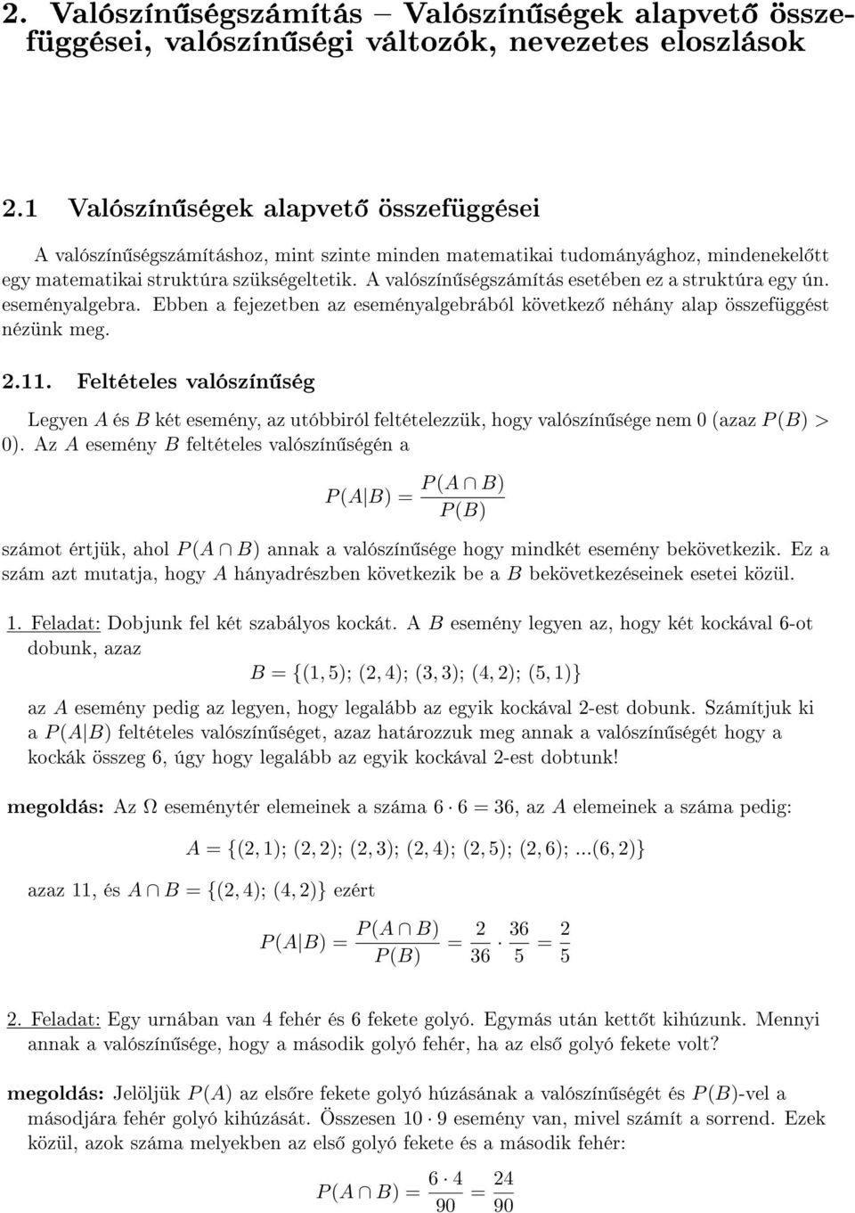 A valószín ségszámítás esetében ez a struktúra egy ún. eseményalgebra. Ebben a fejezetben az eseményalgebrából következ néhány alap összefüggést nézünk meg. 2.11.