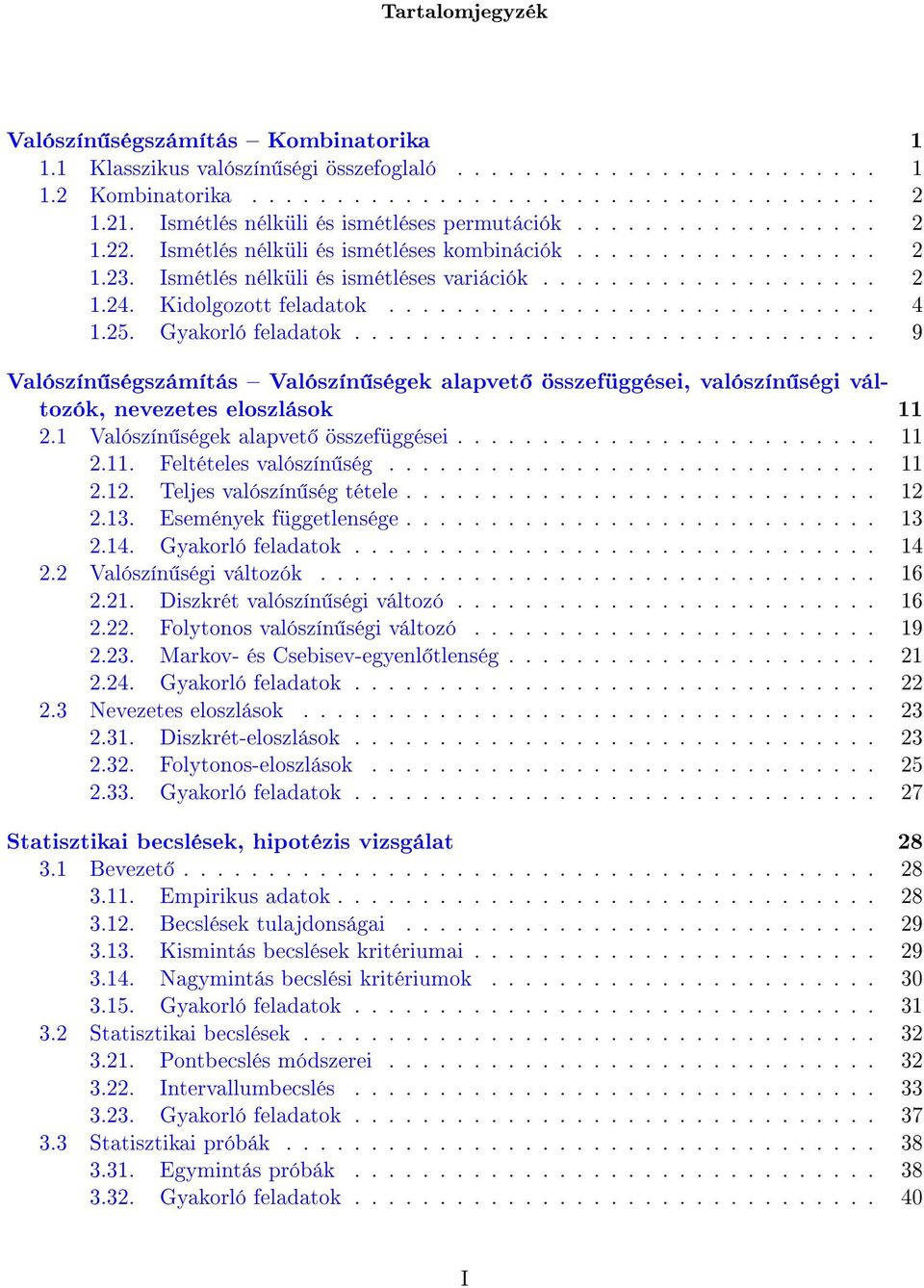 Kidolgozott feladatok............................. 4 1.25. Gyakorló feladatok............................... 9 Valószín ségszámítás Valószín ségek alapvet összefüggései, valószín ségi változók, nevezetes eloszlások 11 2.