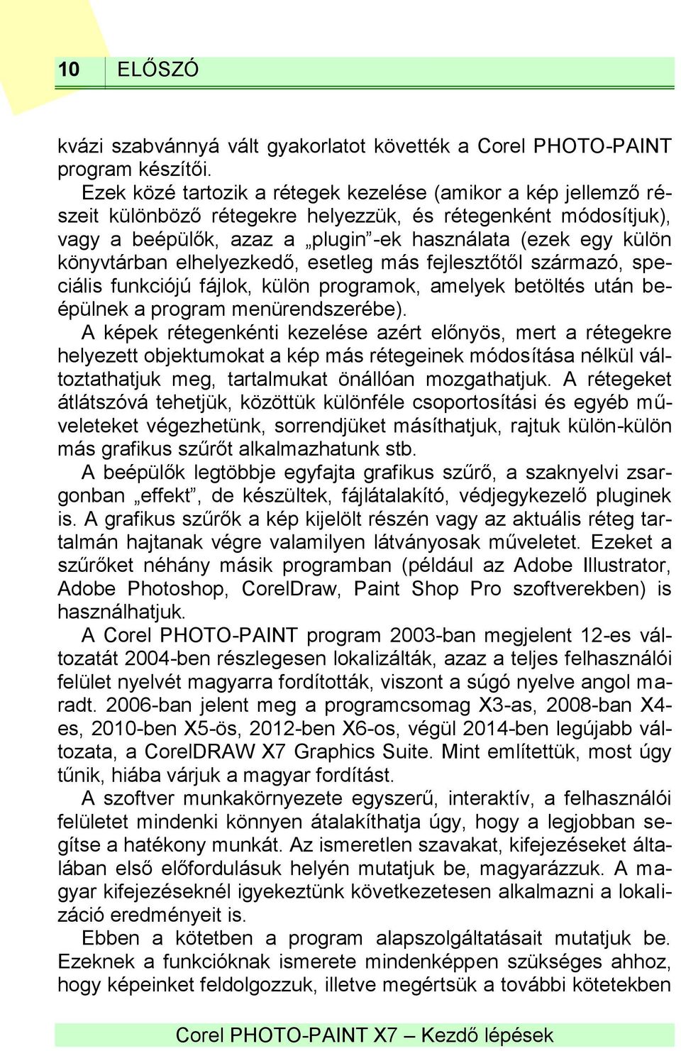 könyvtárban elhelyezkedő, esetleg más fejlesztőtől származó, speciális funkciójú fájlok, külön programok, amelyek betöltés után beépülnek a program menürendszerébe).