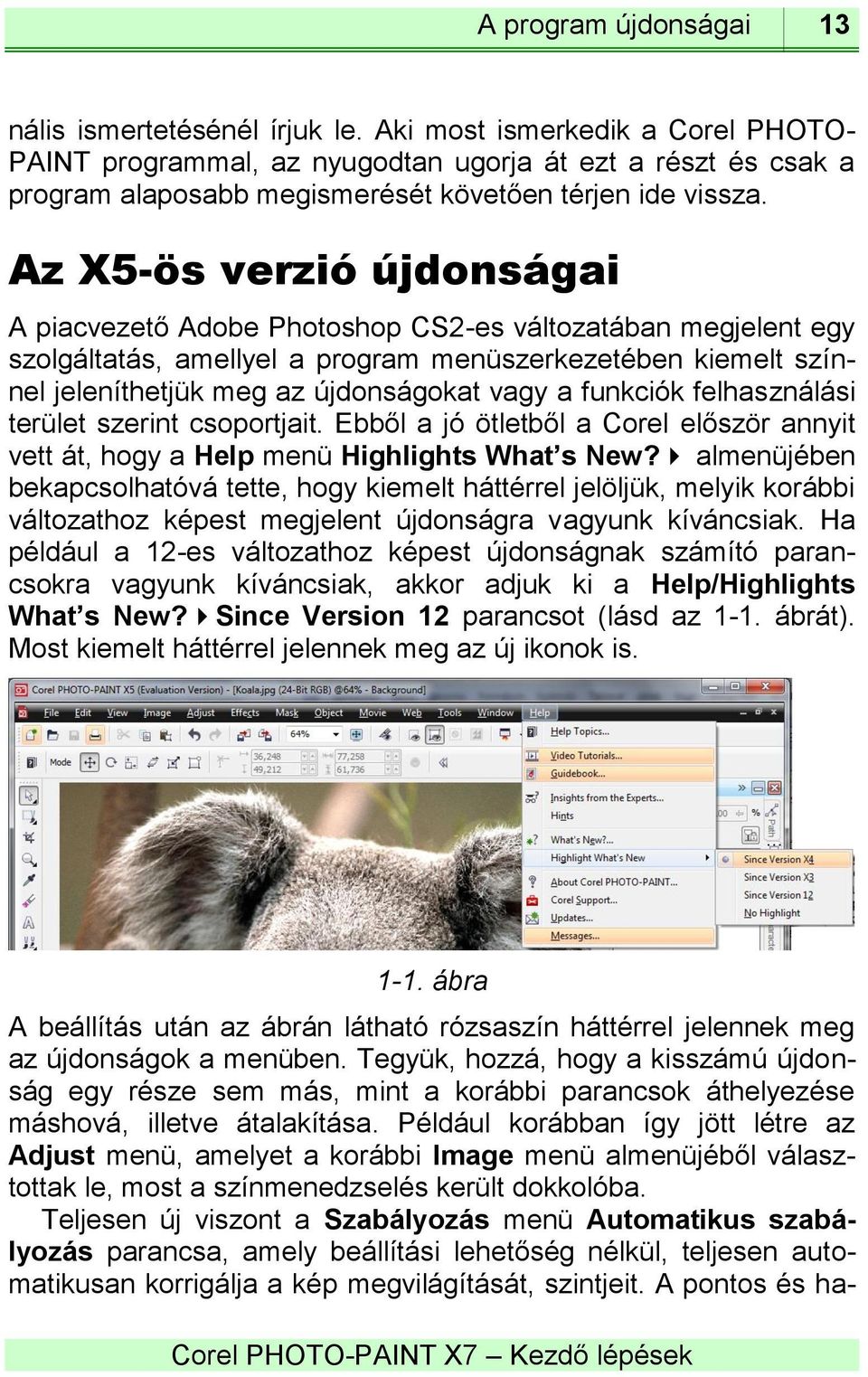 Az X5-ös verzió újdonságai A piacvezető Adobe Photoshop CS2-es változatában megjelent egy szolgáltatás, amellyel a program menüszerkezetében kiemelt színnel jeleníthetjük meg az újdonságokat vagy a