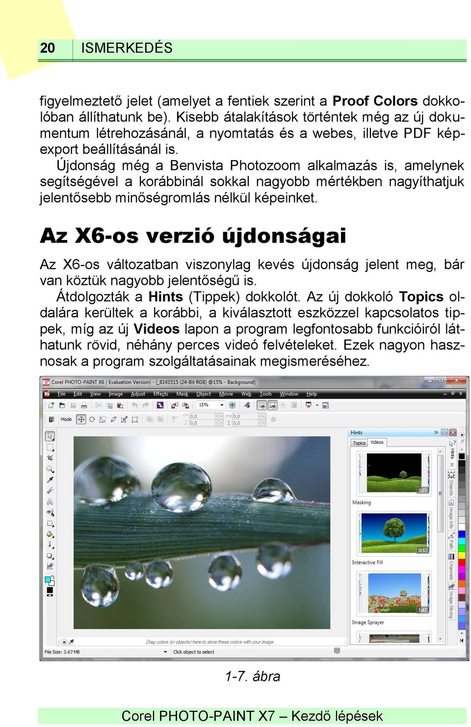 Újdonság még a Benvista Photozoom alkalmazás is, amelynek segítségével a korábbinál sokkal nagyobb mértékben nagyíthatjuk jelentősebb minőségromlás nélkül képeinket.