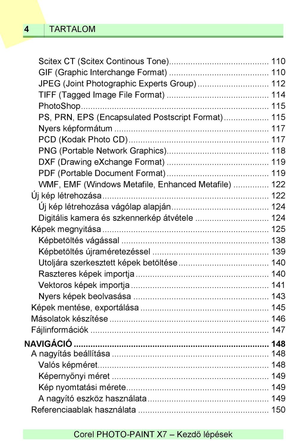 .. 119 PDF (Portable Document Format)... 119 WMF, EMF (Windows Metafile, Enhanced Metafile)... 122 Új kép létrehozása... 122 Új kép létrehozása vágólap alapján.