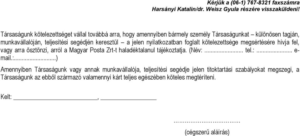 jelen nyilatkozatban foglalt kötelezettsége megsértésére hívja fel, vagy arra ösztönzi, arról a Magyar Posta Zrt-t haladéktalanul tájékoztatja. (Név:... tel.:... e- mail.