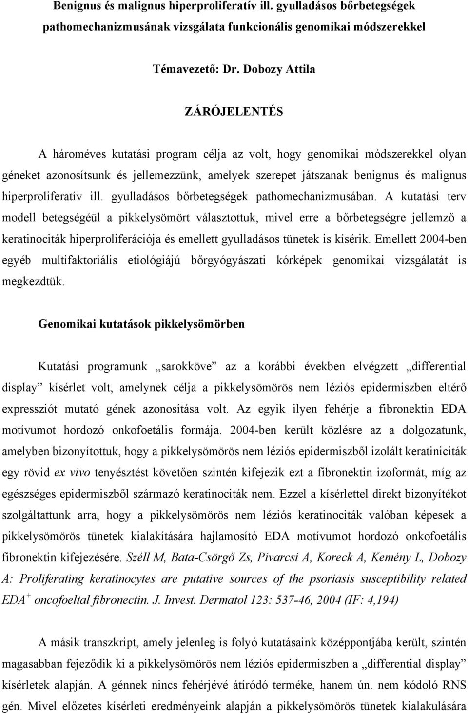 hiperproliferatív ill. gyulladásos bőrbetegségek pathomechanizmusában.