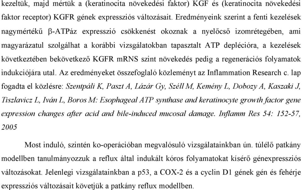 kezelések következtében bekövetkező KGFR mrns szint növekedés pedig a regenerációs folyamatok indukciójára utal. Az eredményeket összefoglaló közleményt az Inflammation Research c.