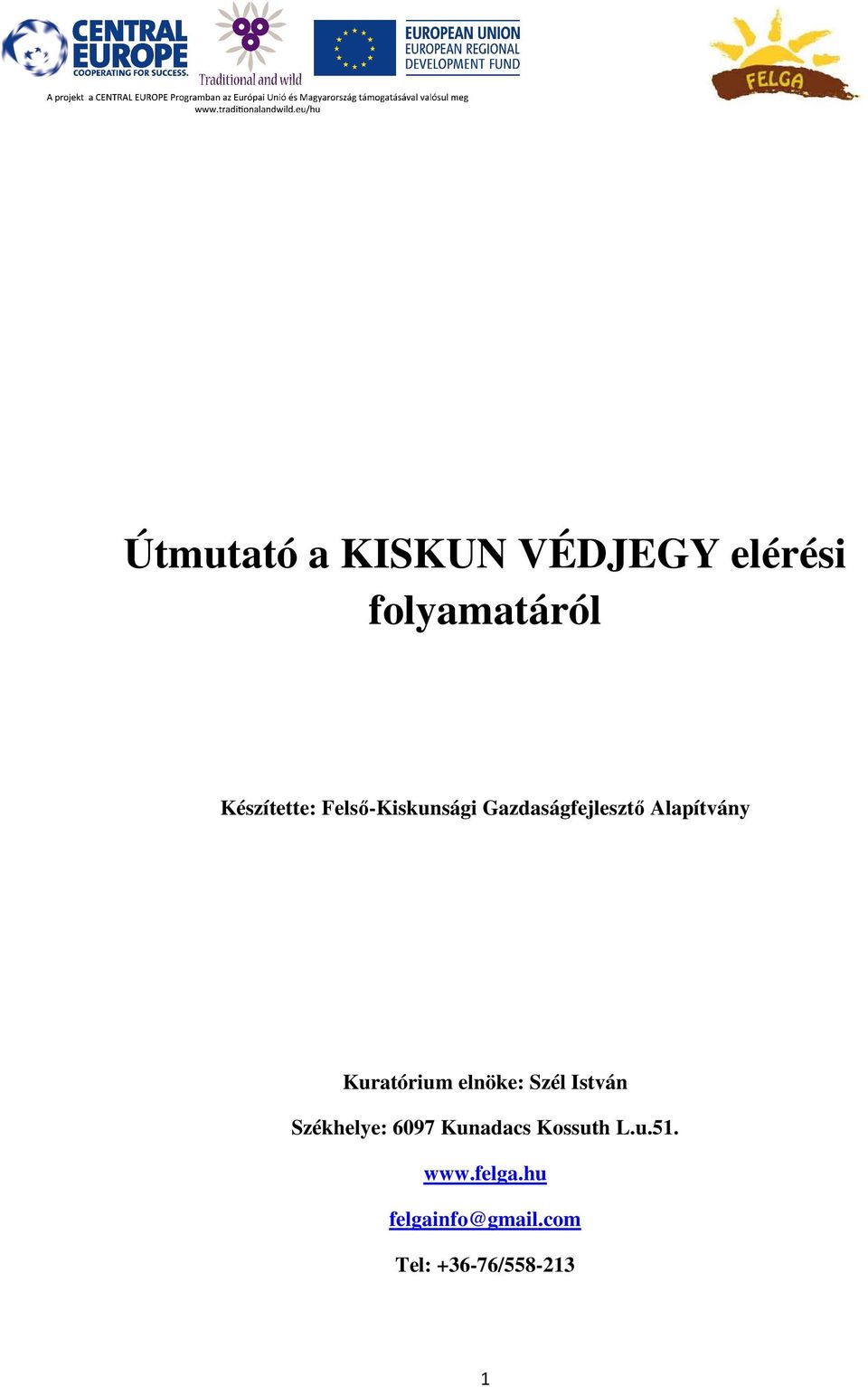 Kuratórium elnöke: Szél István Székhelye: 6097 Kunadacs