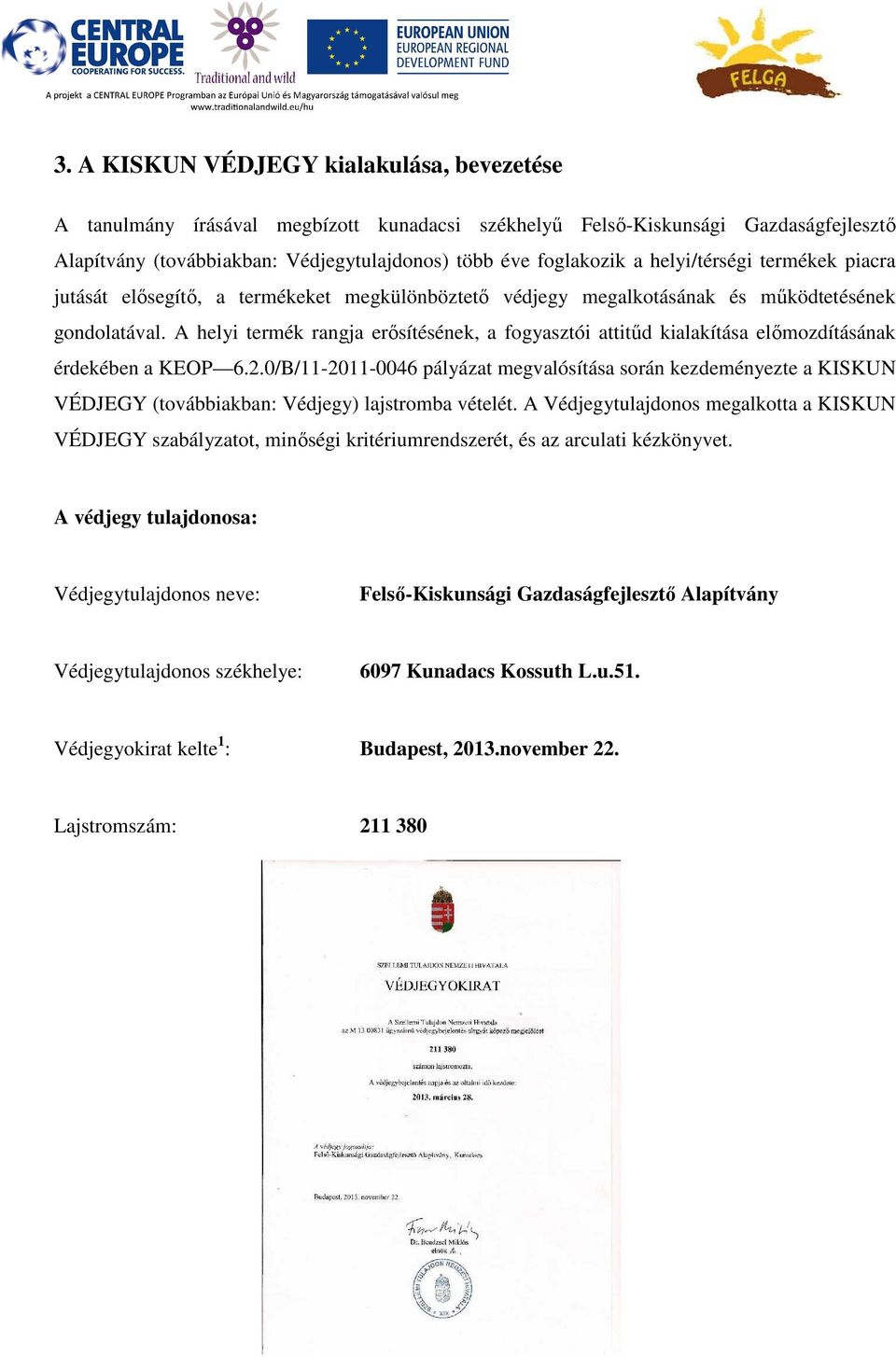 A helyi termék rangja erősítésének, a fogyasztói attitűd kialakítása előmozdításának érdekében a KEOP 6.2.