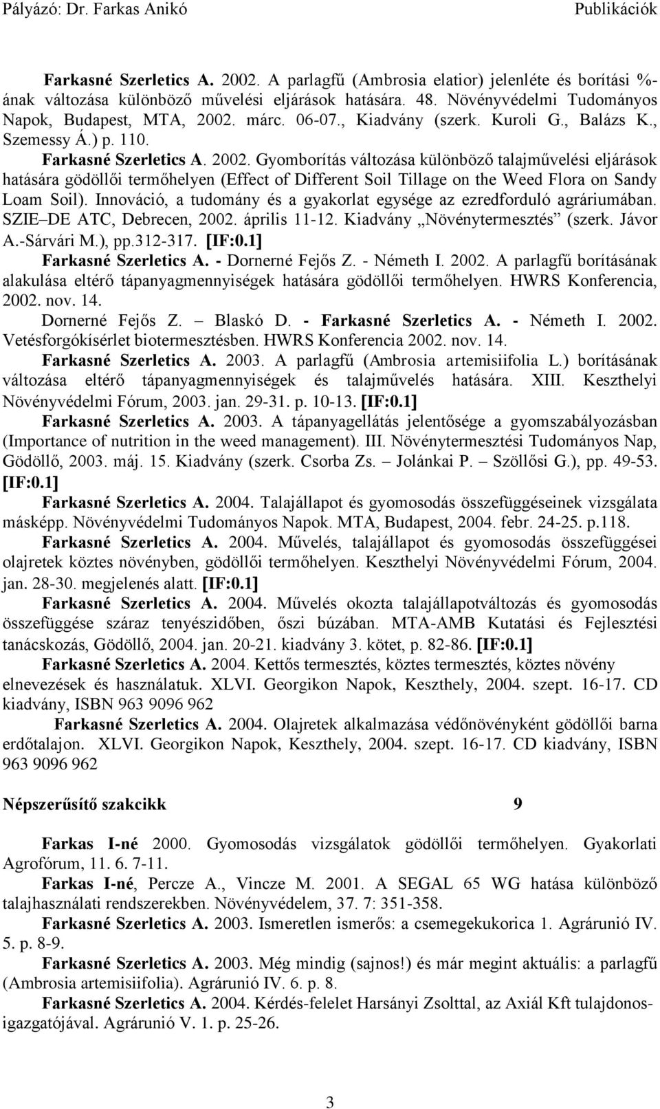 Gyomborítás változása különböző talajművelési eljárások hatására gödöllői termőhelyen (Effect of Different Soil Tillage on the Weed Flora on Sandy Loam Soil).