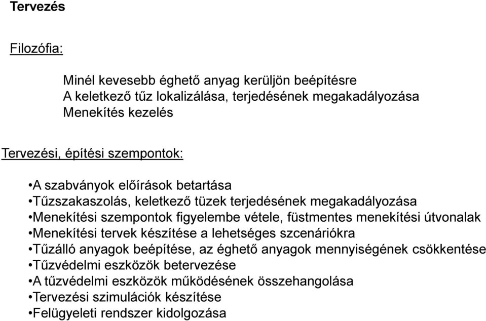 figyelembe vétele, füstmentes menekítési útvonalak Menekítési tervek készítése a lehetséges szcenáriókra Tűzálló anyagok beépítése, az éghető anyagok