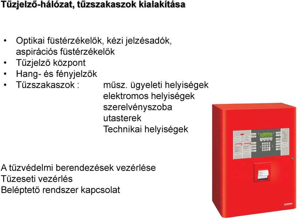 ügyeleti helyiségek elektromos helyiségek szerelvényszoba utasterek Technikai