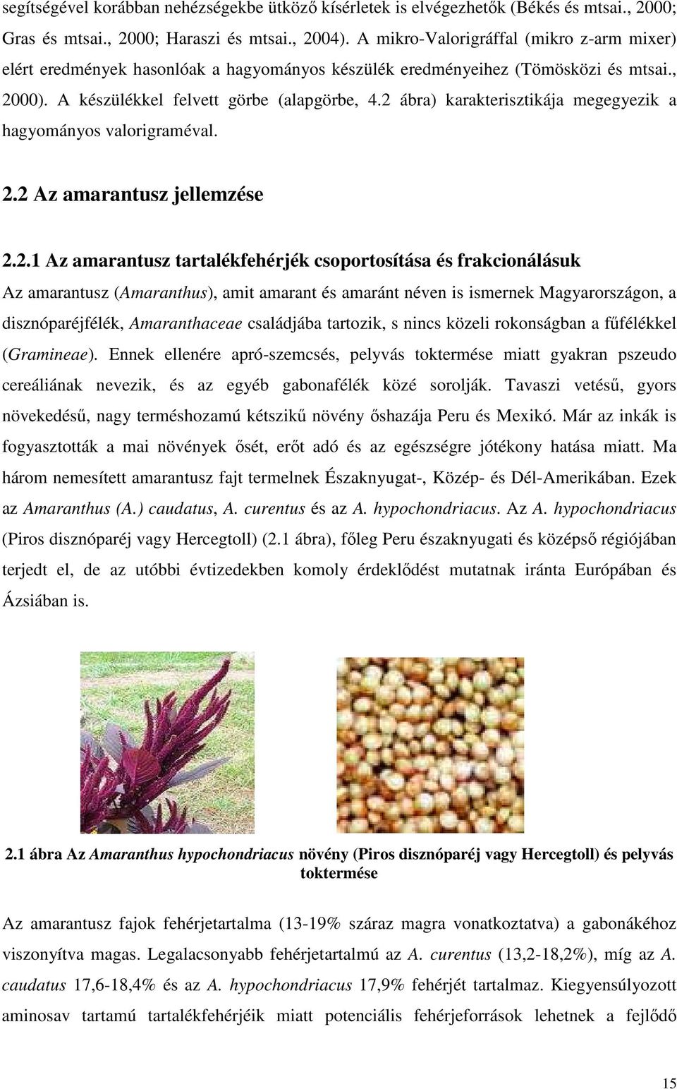 2 ábra) karakterisztikája megegyezik a hagyományos valorigraméval. 2.2 Az amarantusz jellemzése 2.2.1 Az amarantusz tartalékfehérjék csoportosítása és frakcionálásuk Az amarantusz (Amaranthus), amit