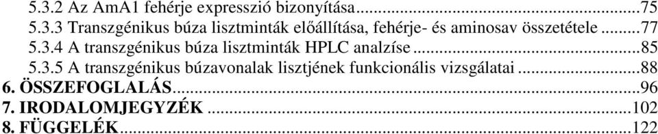 ..88 6. ÖSSZEFOGLALÁS...96 7. IRODALOMJEGYZÉK...102 8. FÜGGELÉK...122