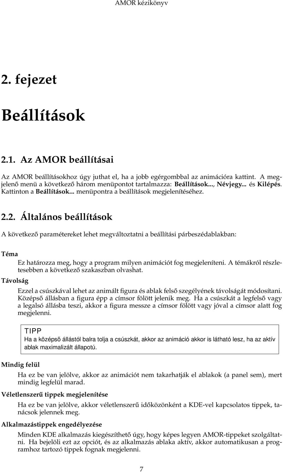 2. Általános beállítások A következő paramétereket lehet megváltoztatni a beállítási párbeszédablakban: Téma Ez határozza meg, hogy a program milyen animációt fog megjeleníteni.