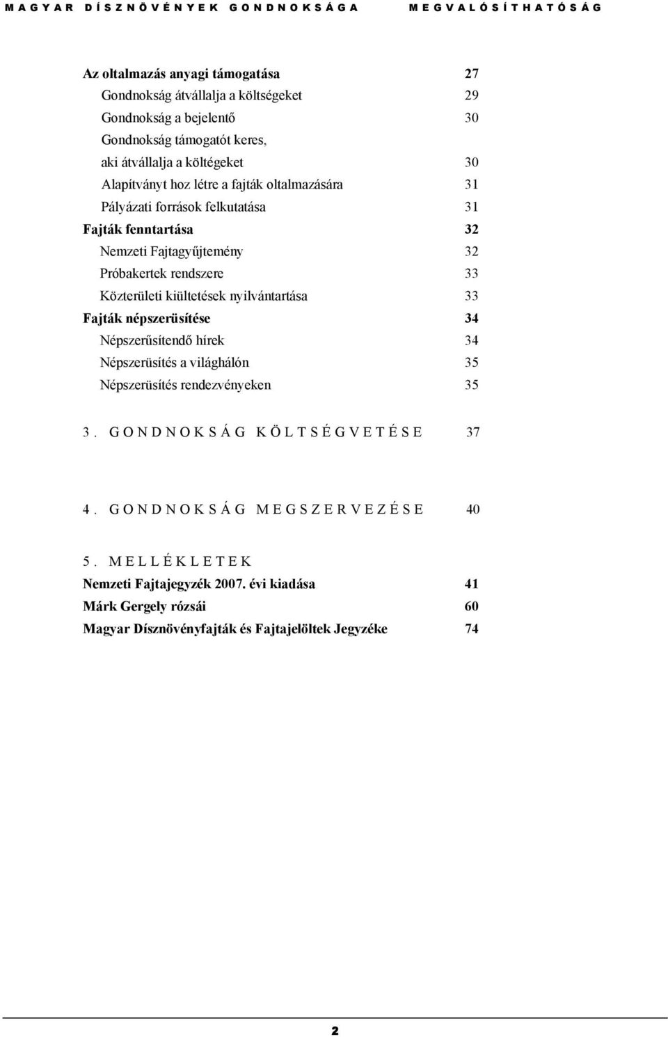 rendszere 33 Közterületi kiültetések nyilvántartása 33 Fajták népszerüsítése 34 Népszerűsítendő hírek 34 Népszerüsítés a világhálón 35 Népszerüsítés rendezvényeken 35 3.