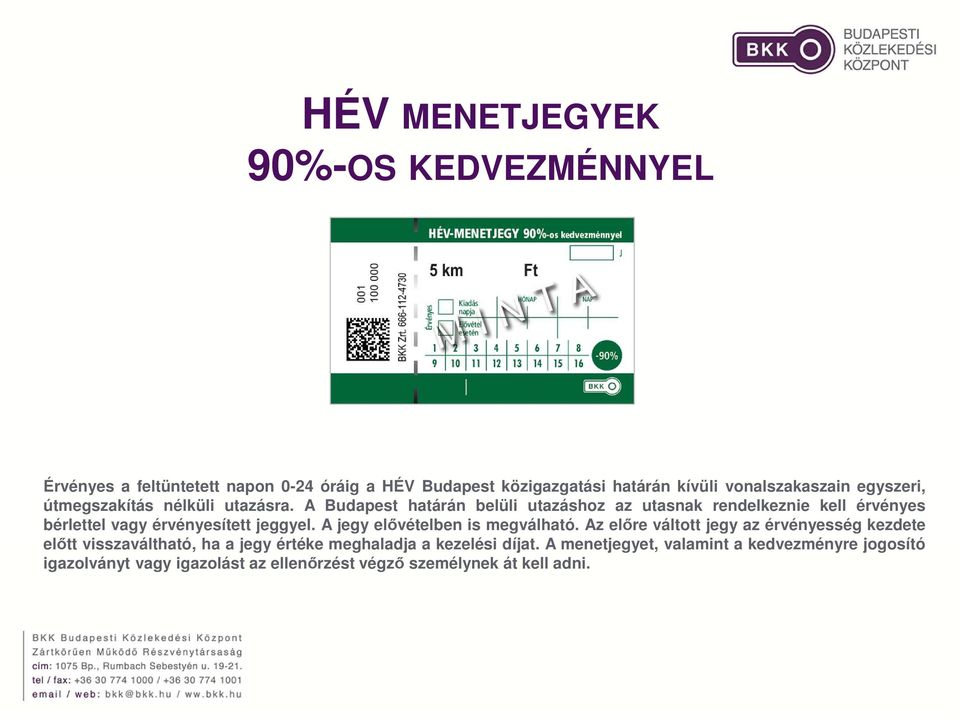 A Budapest határán belüli utazáshoz az utasnak rendelkeznie kell érvényes bérlettel vagy érvényesített jeggyel.