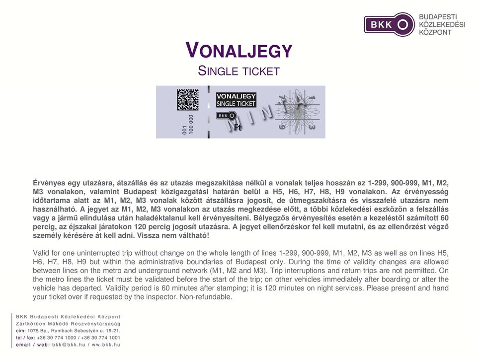 A jegyet az M1, M2, M3 vonalakon az utazás megkezdése előtt, a többi közlekedési eszközön a felszállás vagy a jármű elindulása után haladéktalanul kell érvényesíteni.