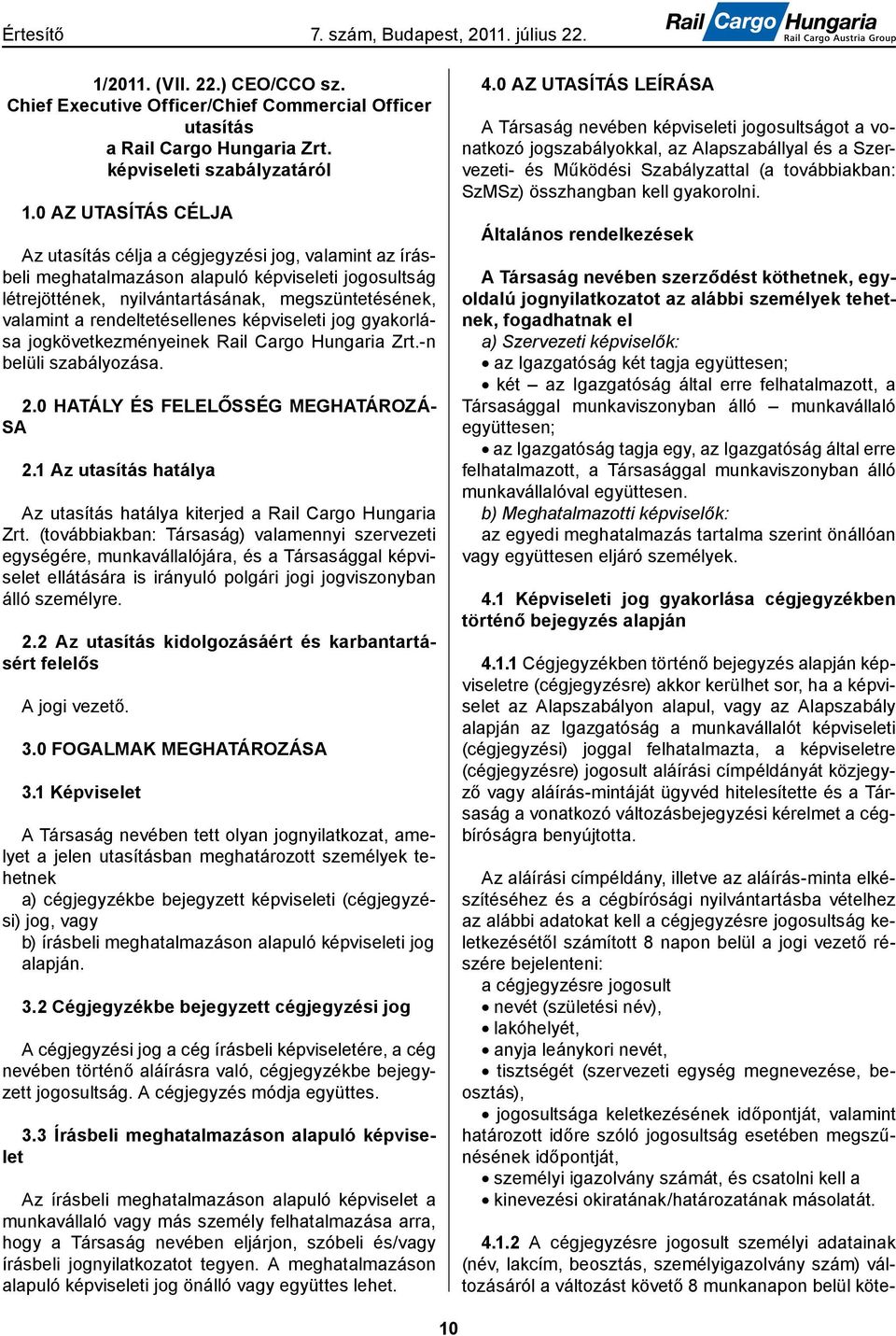 rendeltetésellenes képviseleti jog gyakorlása jogkövetkezményeinek Rail Cargo Hungaria Zrt.-n belüli szabályozása. 2.0 HATÁLY ÉS FELELŐSSÉG MEGHATÁROZÁ- SA 2.