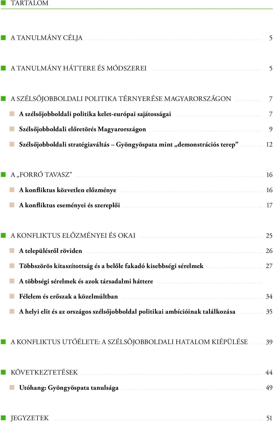 .......................................... 7 7 Szélsőjobboldali előretörés Magyarországon....................................................... 9 9 Szélsőjobboldali stratégiaváltás Gyöngyöspata mint demonstrációs terep 12.