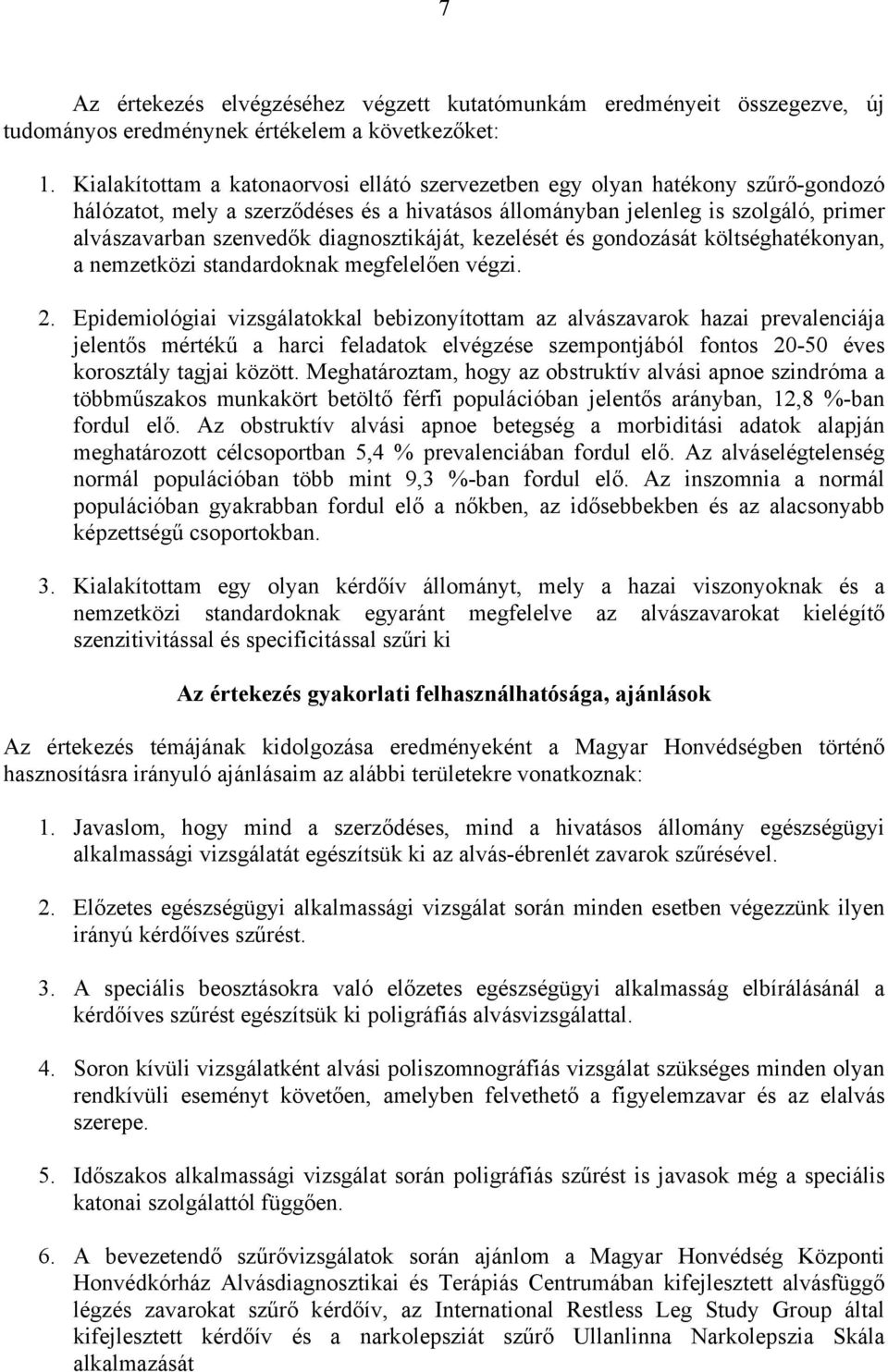 diagnosztikáját, kezelését és gondozását költséghatékonyan, a nemzetközi standardoknak megfelelően végzi. 2.