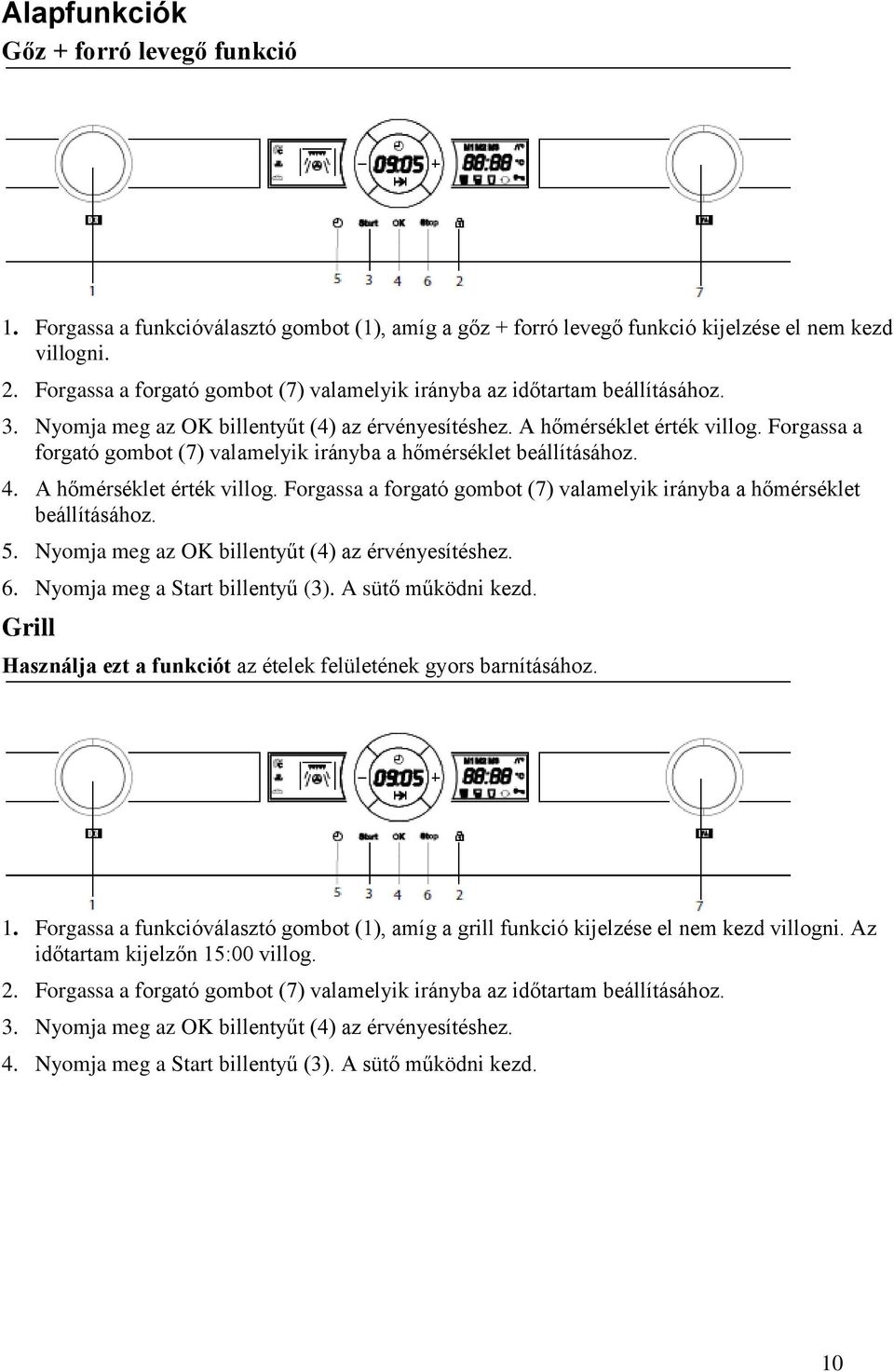 Forgassa a forgató gombot (7) valamelyik irányba a hőmérséklet beállításához. 4. A hőmérséklet érték villog. Forgassa a forgató gombot (7) valamelyik irányba a hőmérséklet beállításához. 5.