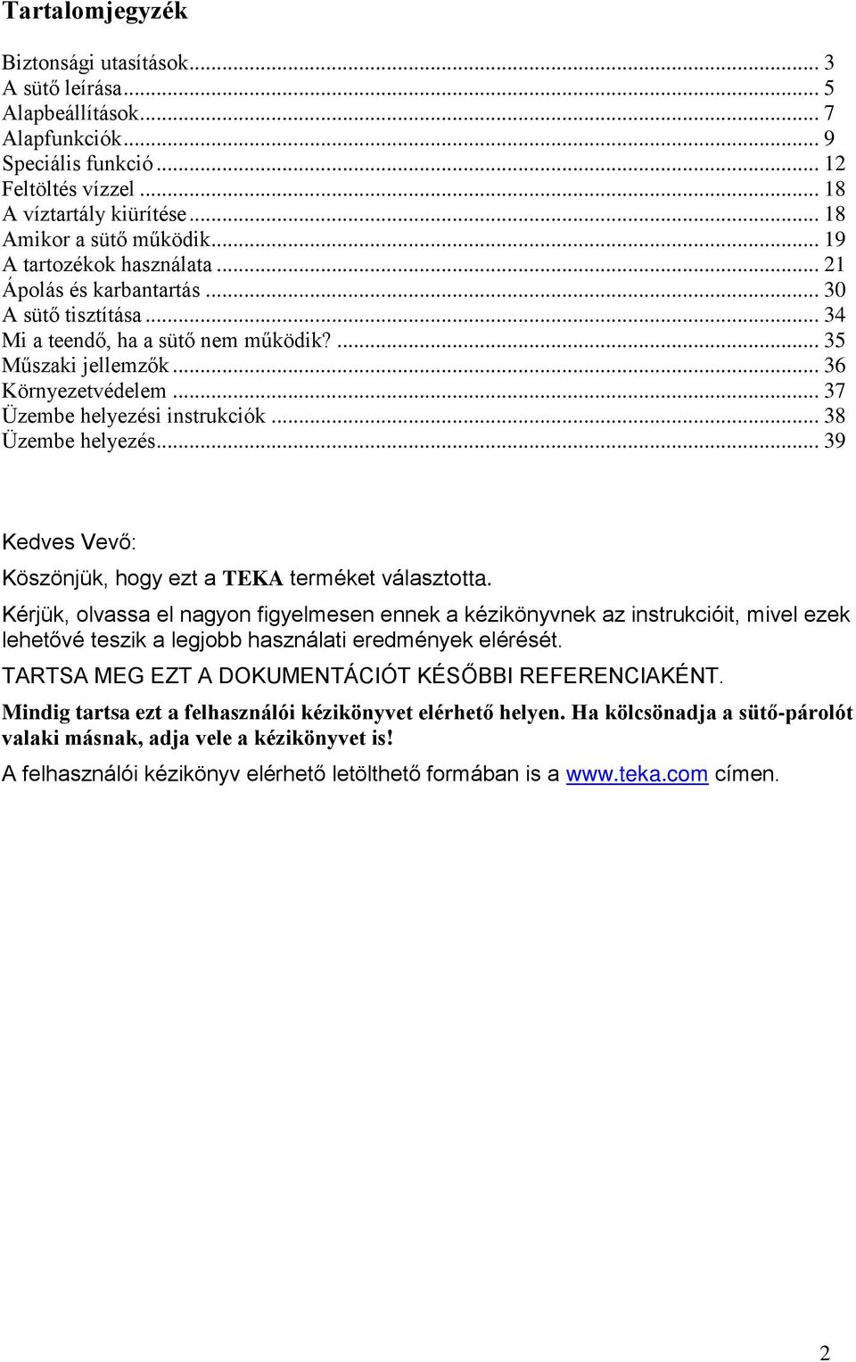 .. 37 Üzembe helyezési instrukciók... 38 Üzembe helyezés... 39 Kedves Vevő: Köszönjük, hogy ezt a TEKA terméket választotta.