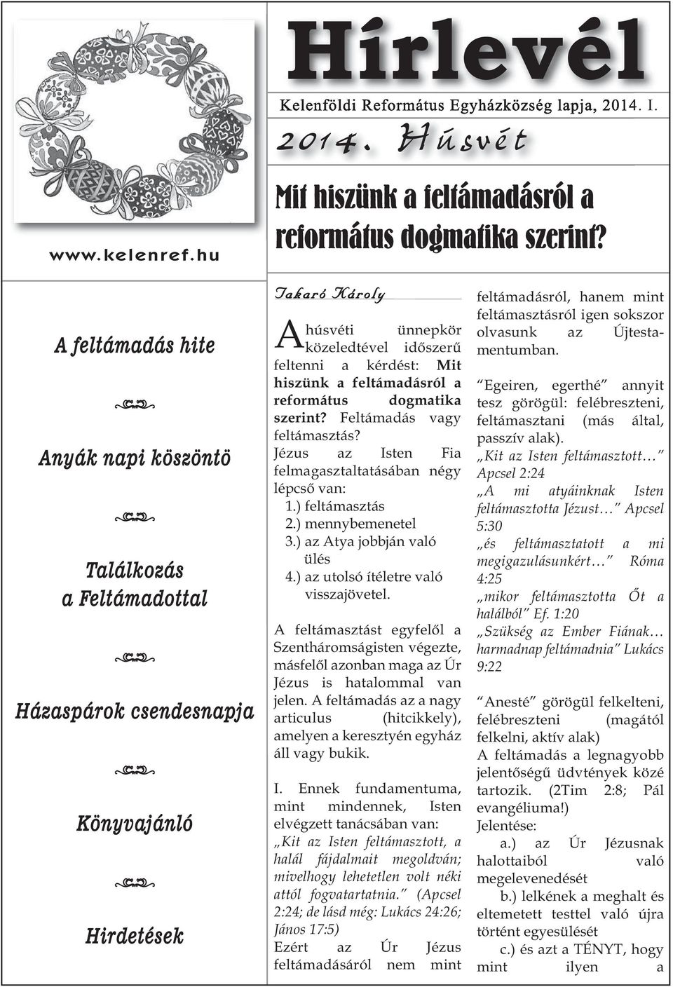 hiszünk a feltámadásról a reformáts dogmatika szerint? Feltámadás vagy feltámasztás? Jézs az Isten Fia felmagasztaltatásában négy lépcső van: 1.) feltámasztás 2.) mennybemenetel 3.