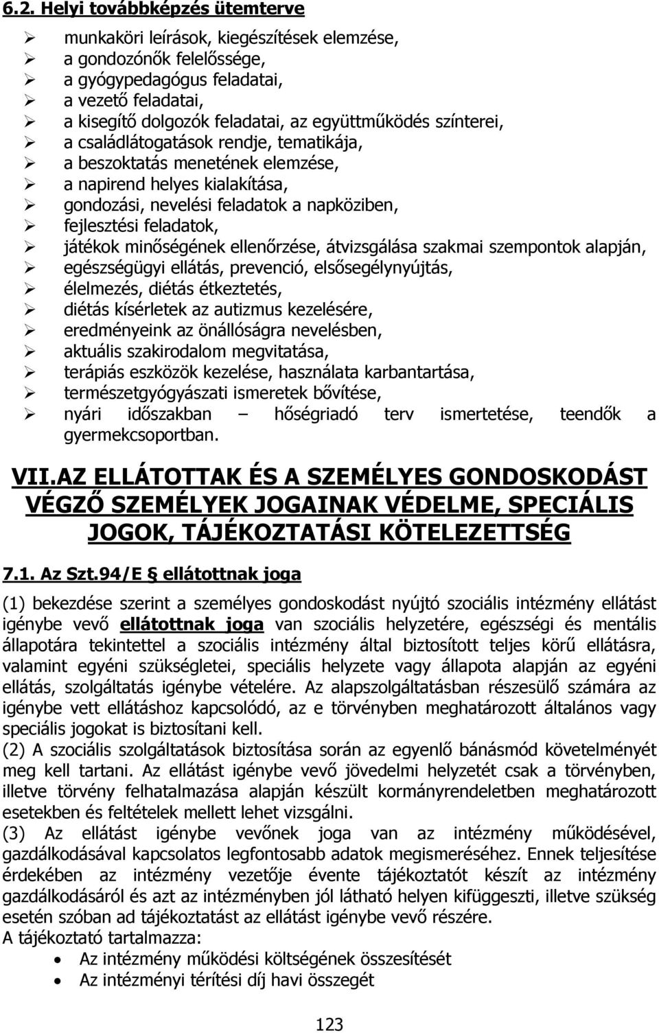 minőségének ellenőrzése, átvizsgálása szakmai szempontok alapján, egészségügyi ellátás, prevenció, elsősegélynyújtás, élelmezés, diétás étkeztetés, diétás kísérletek az autizmus kezelésére,