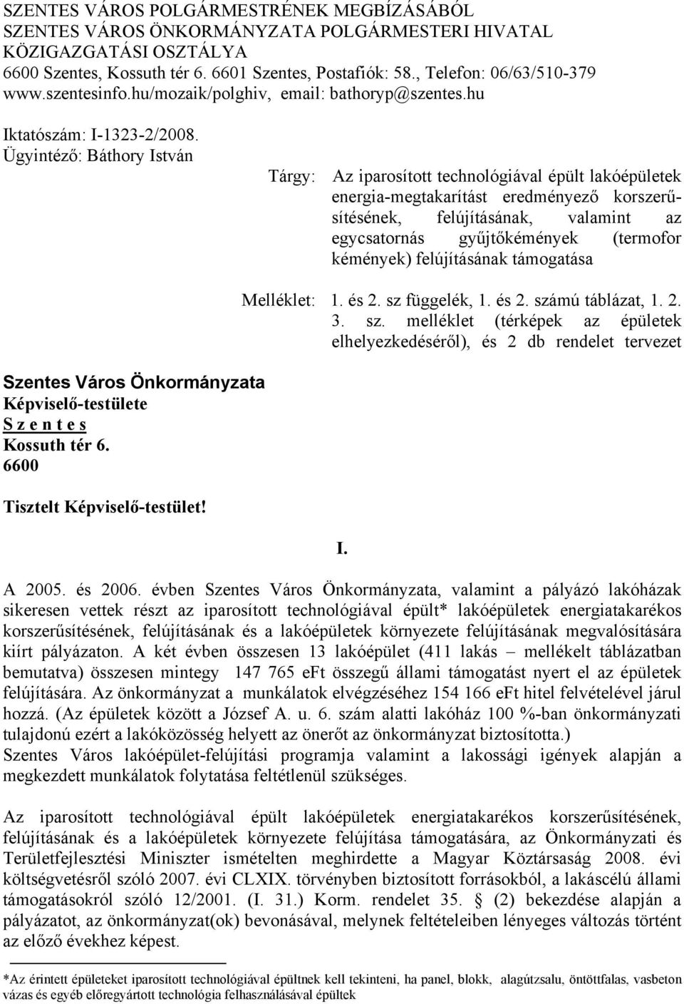 Ügyintéző: Báthory István Tárgy: Az iparosított technológiával épült lakóépületek energia-megtakarítást eredményező korszerűsítésének, felújításának, valamint az egycsatornás gyűjtőkémények (termofor