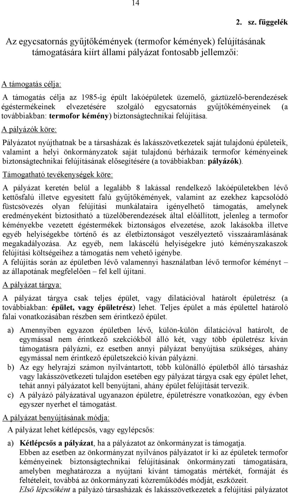 üzemelő, gáztüzelő-berendezések égéstermékeinek elvezetésére szolgáló egycsatornás gyűjtőkéményeinek (a továbbiakban: termofor kémény) biztonságtechnikai felújítása.