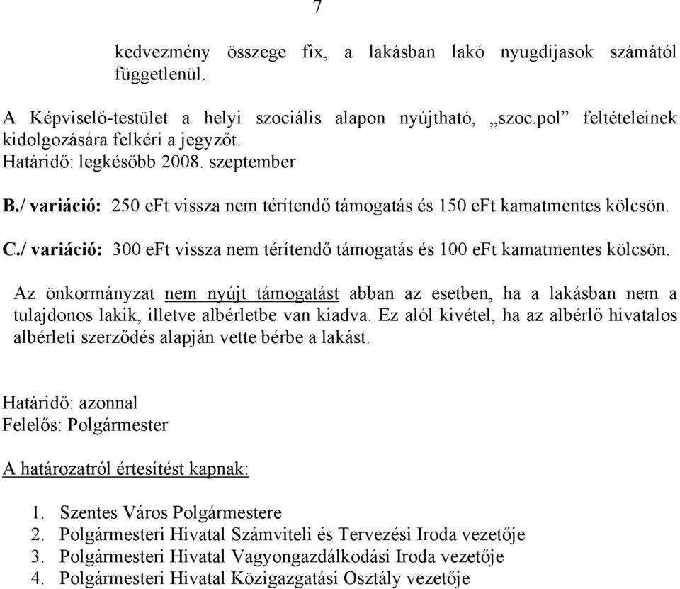 / variáció: 0 eft vissza nem térítendő támogatás és 100 eft kamatmentes kölcsön.