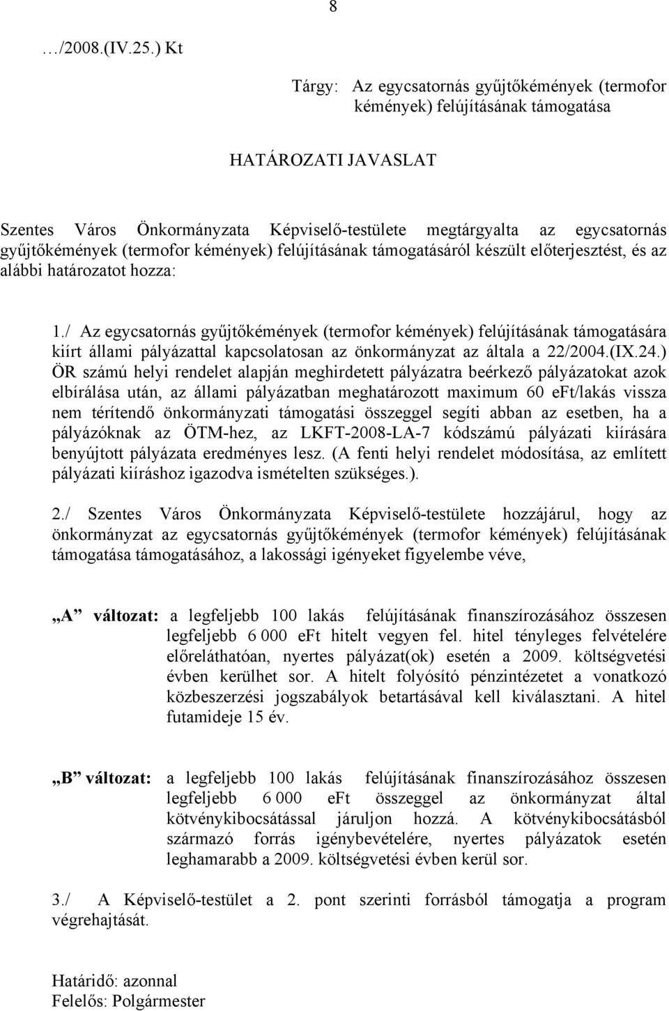 (termofor kémények) felújításának támogatásáról készült előterjesztést, és az alábbi határozatot hozza: 1.