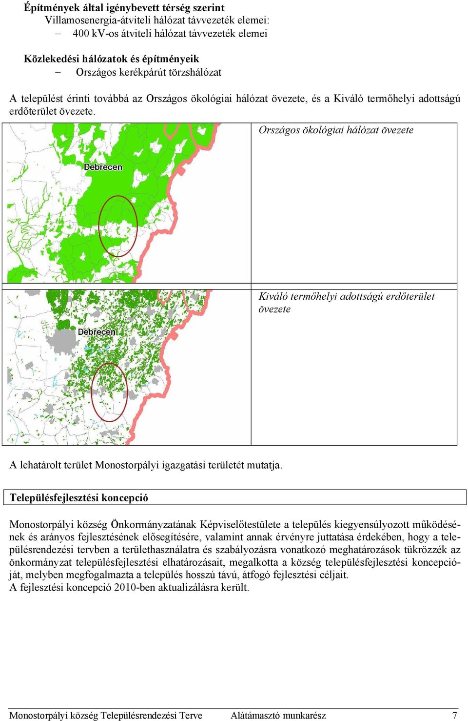 Országos ökológiai hálózat övezete Kiváló termőhelyi adottságú erdőterület övezete A lehatárolt terület Monostorpályi igazgatási területét mutatja.