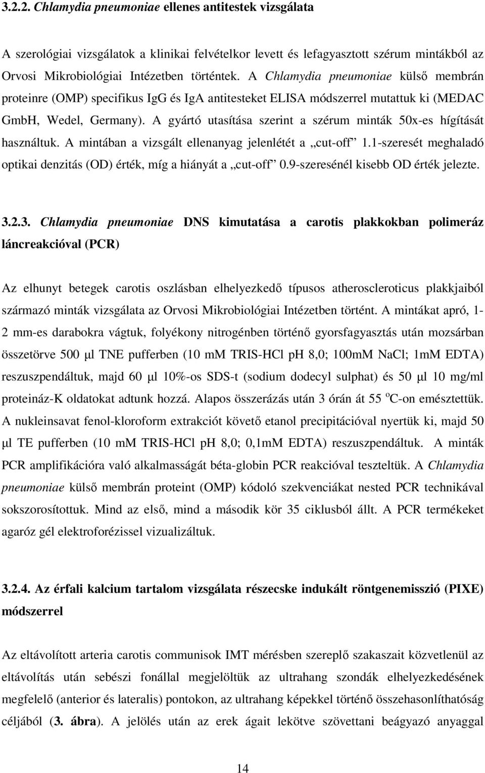 A gyártó utasítása szerint a szérum minták 50x-es hígítását használtuk. A mintában a vizsgált ellenanyag jelenlétét a cut-off 1.