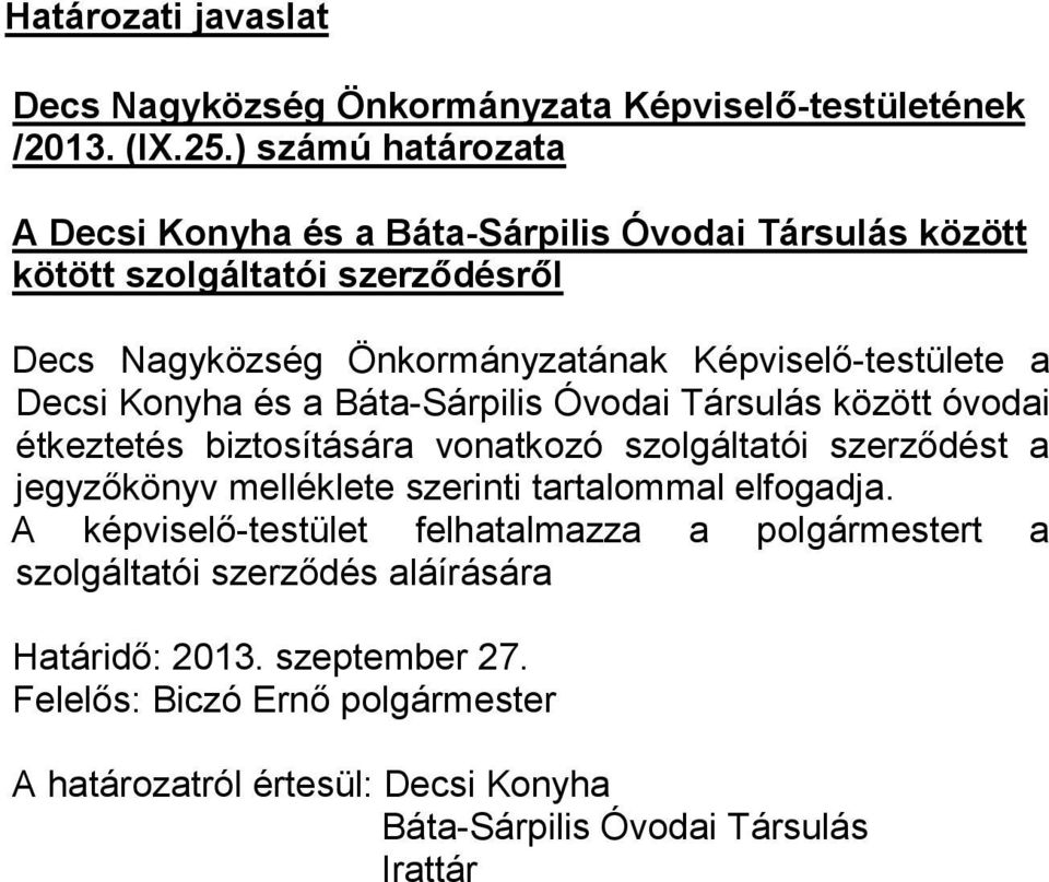 Decsi Konyha és a Báta-Sárpilis Óvodai Társulás között óvodai étkeztetés biztosítására vonatkozó szolgáltatói szerződést a jegyzőkönyv melléklete szerinti