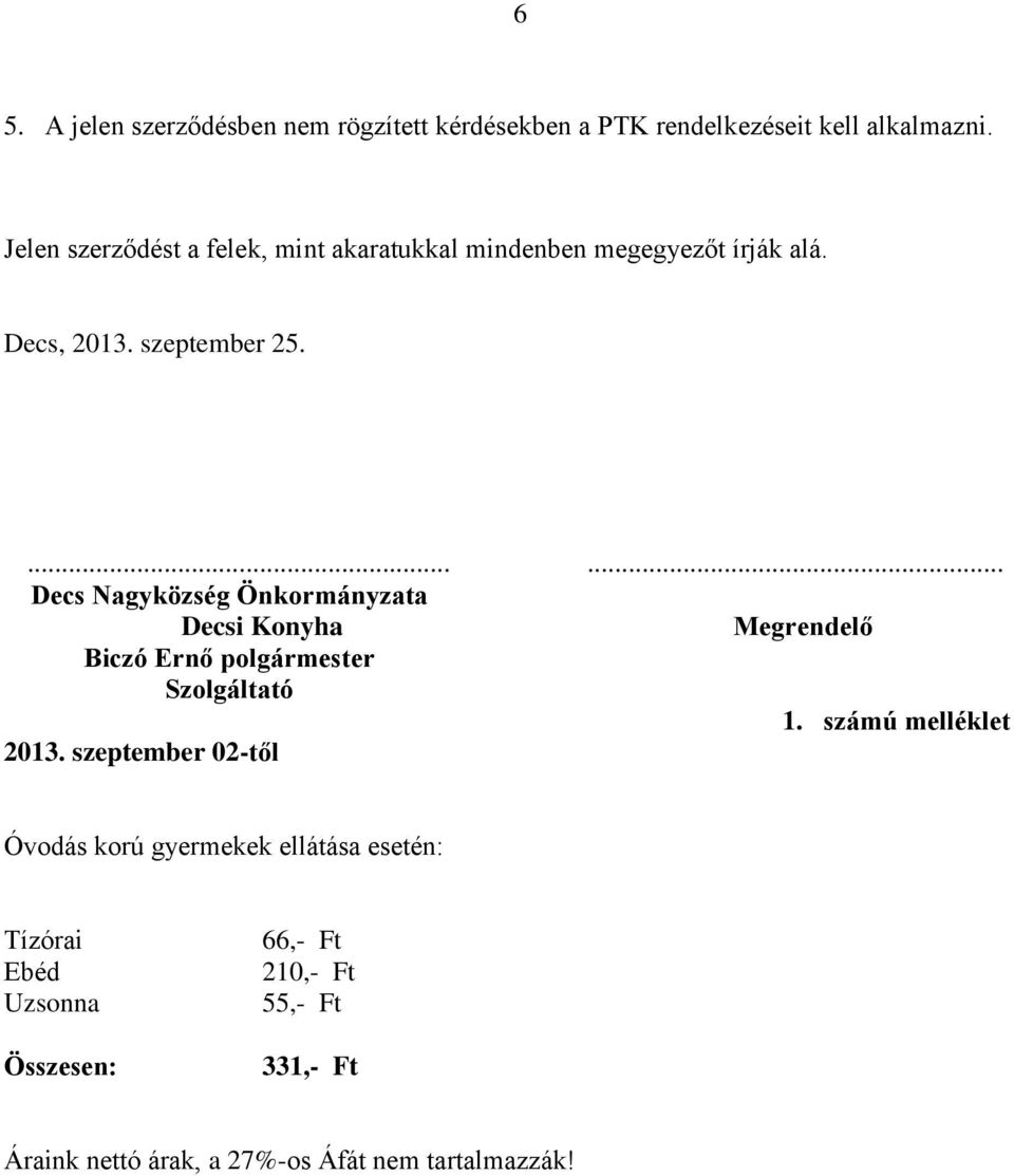 ...... Decs Nagyközség Önkormányzata Decsi Konyha Megrendelő Biczó Ernő polgármester Szolgáltató 1. számú melléklet 2013.