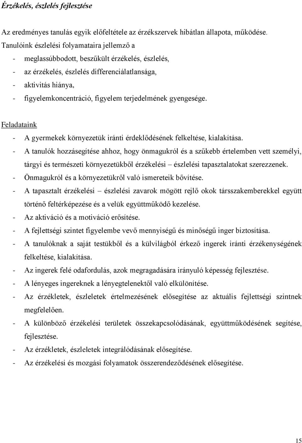 terjedelmének gyengesége. Feladataink - A gyermekek környezetük iránti érdeklődésének felkeltése, kialakítása.