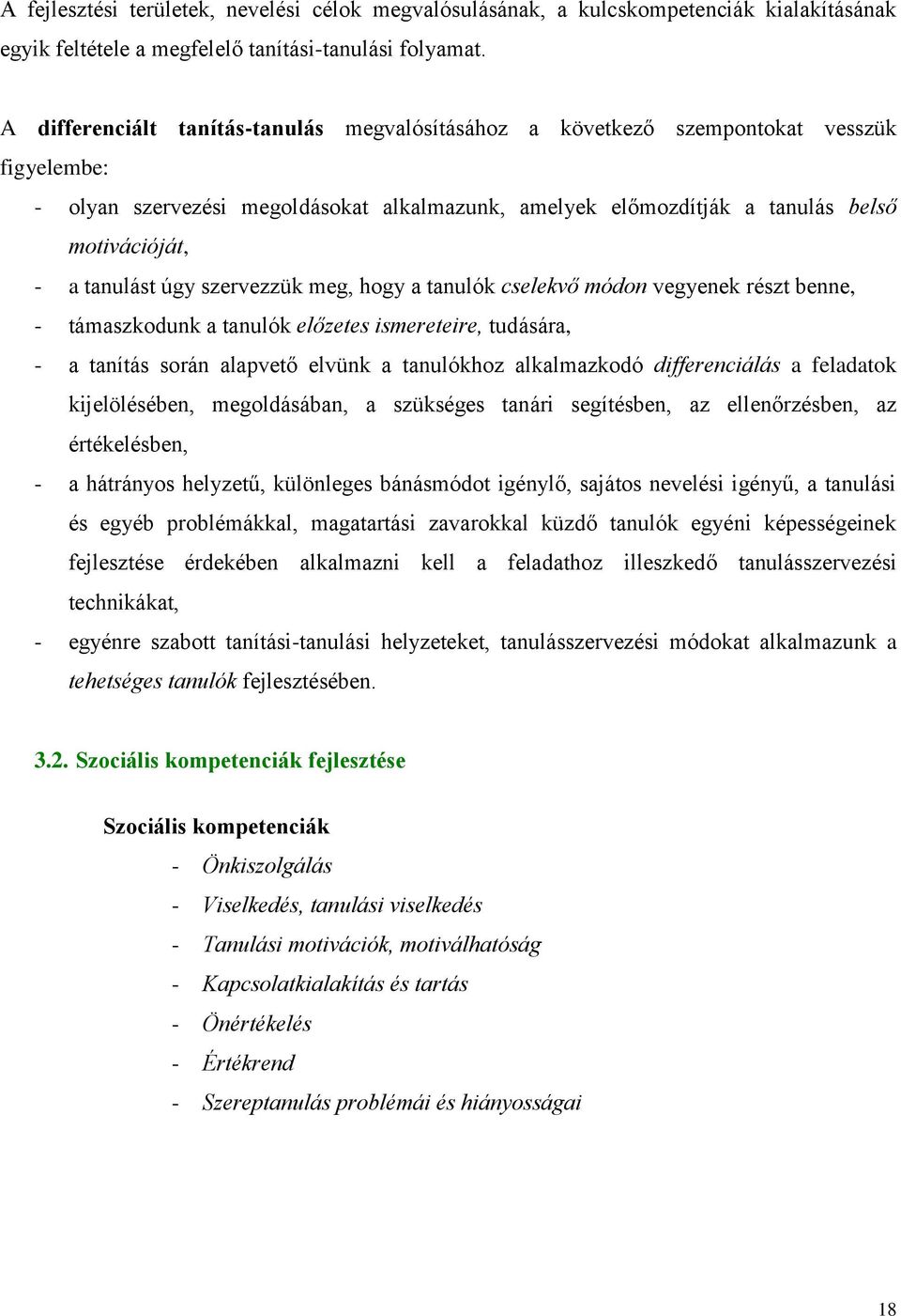 tanulást úgy szervezzük meg, hogy a tanulók cselekvő módon vegyenek részt benne, - támaszkodunk a tanulók előzetes ismereteire, tudására, - a tanítás során alapvető elvünk a tanulókhoz alkalmazkodó