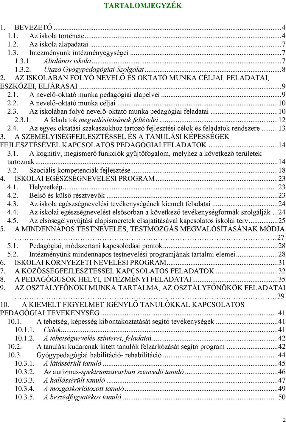 Az iskolában folyó nevelő-oktató munka pedagógiai feladatai... 10 2.3.1. A feladatok megvalósításának feltételei... 12 2.4.