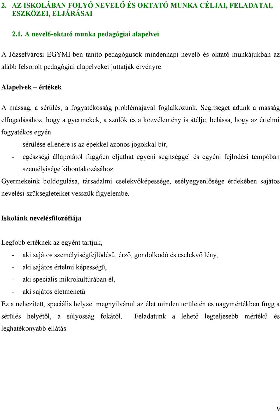 Alapelvek értékek A másság, a sérülés, a fogyatékosság problémájával foglalkozunk.