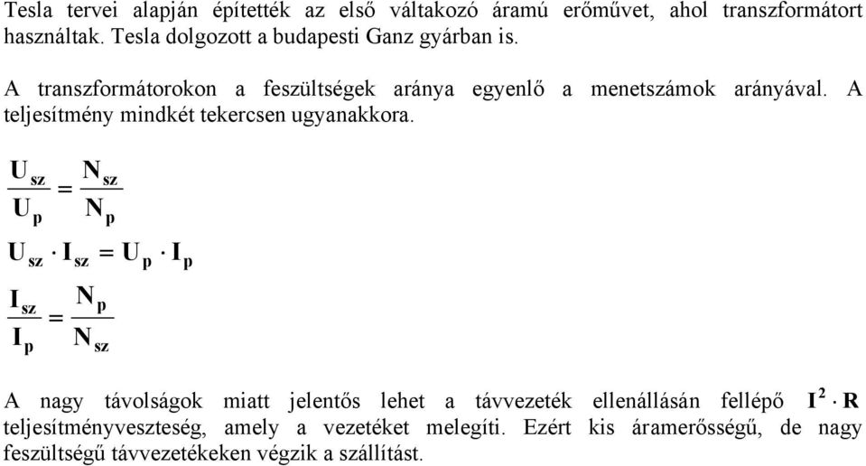 A teljesítmény mindkét tekercsen ugyanakkora.