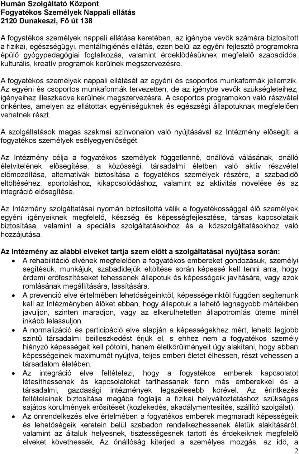 kerülnek megszervezésre. A fogyatékos személyek nappali ellátását az egyéni és csoportos munkaformák jellemzik.