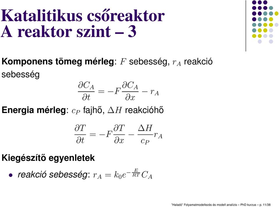 fajhő, H reakcióhő T t = F T x H c P r A Kiegészítő egyenletek reakció