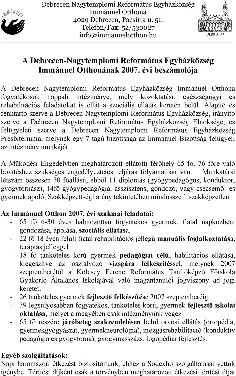 évi beszámolója A Debrecen Nagytemplomi Református Egyházközség Immánuel Otthona fogyatékosok nappali intézménye, mely közoktatási, egészségügyi és rehabilitációs feladatokat is ellát a szociális