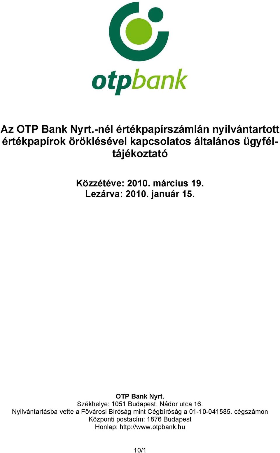 ügyféltájékoztató Közzétéve: 2010. március 19. Lezárva: 2010. január 15. OTP Bank Nyrt.