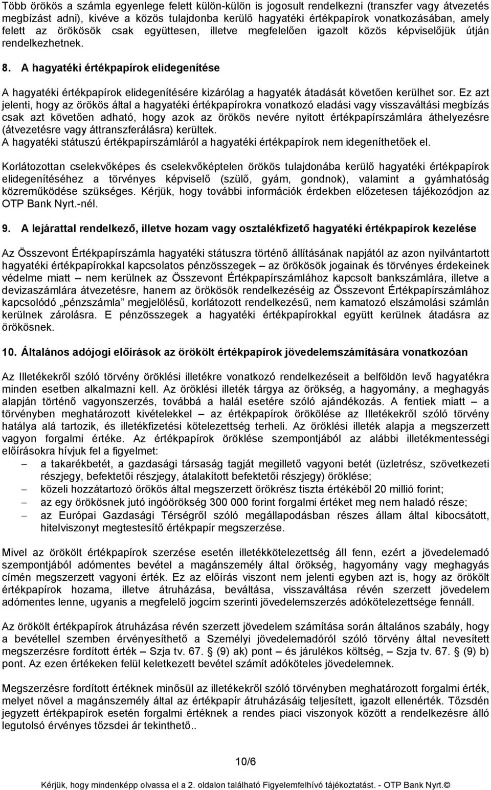 A hagyatéki értékpapírok elidegenítése A hagyatéki értékpapírok elidegenítésére kizárólag a hagyaték átadását követően kerülhet sor.