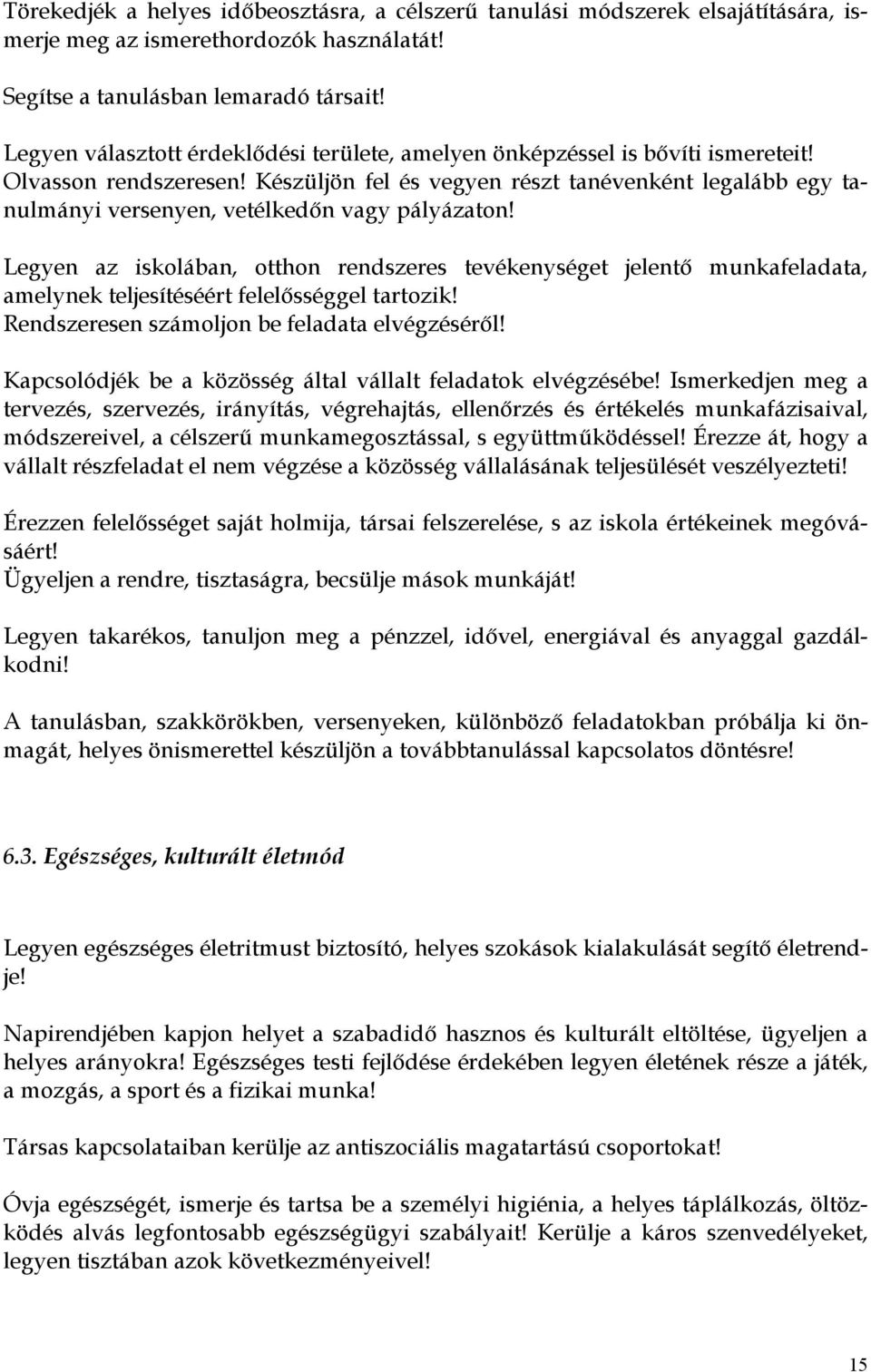 Készüljön fel és vegyen részt tanévenként legalább egy tanulmányi versenyen, vetélkedőn vagy pályázaton!