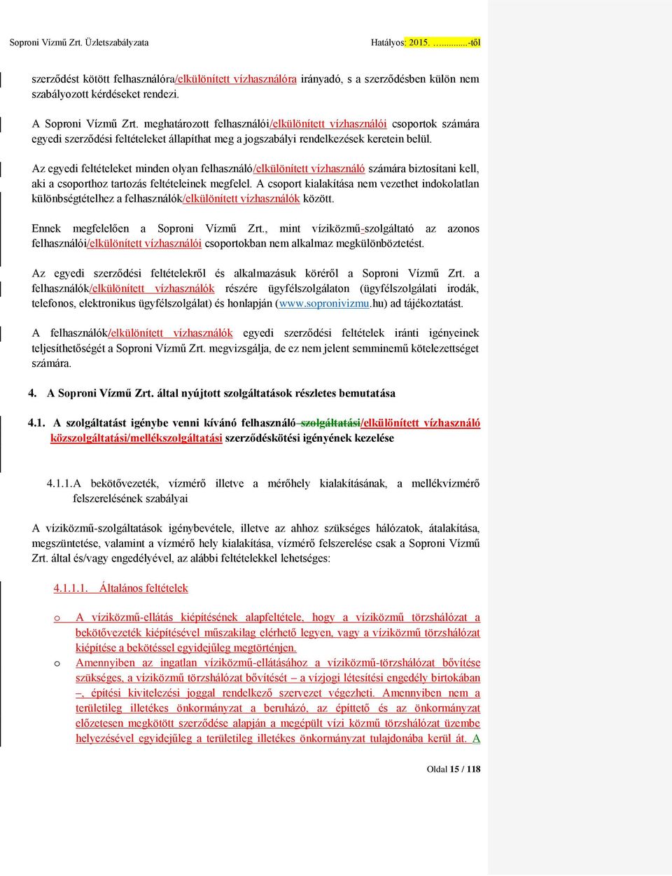 Az egyedi feltételeket minden olyan felhasználó/elkülönített vízhasználó számára biztosítani kell, aki a csoporthoz tartozás feltételeinek megfelel.