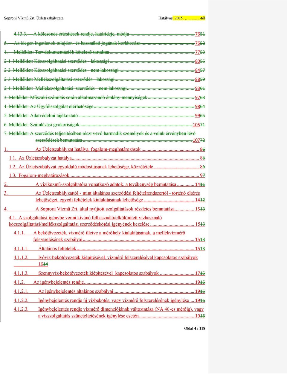 .. 8859 2-4. Melléklet: Mellékszolgáltatási szerződés - nem lakossági... 9361 3. Melléklet: Műszaki számítás során alkalmazandó átalány mennyiségek... 9763 4.