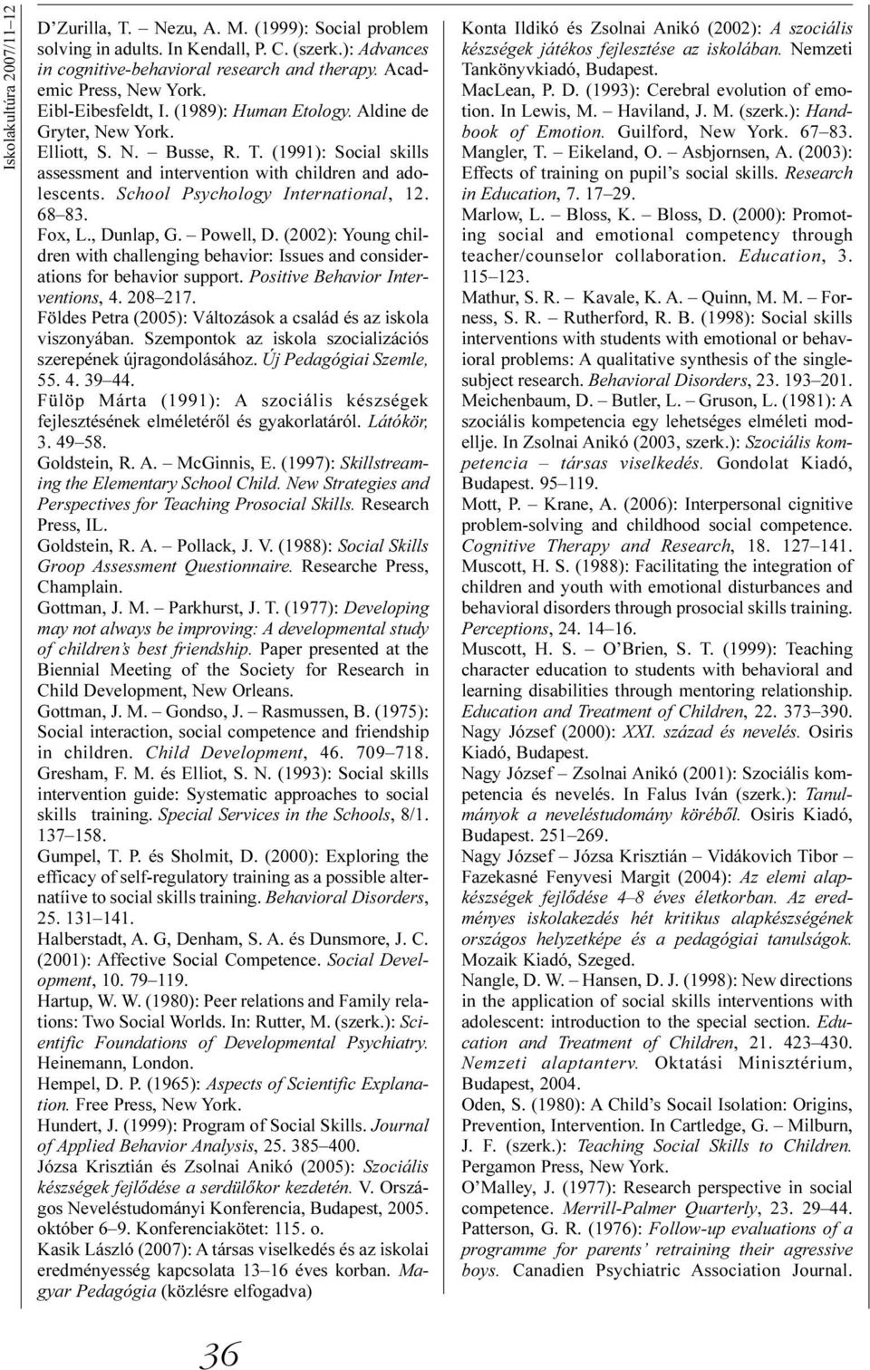 (1991): Social skills assessment and intervention with children and adolescents. School Psychology International, 12. 68 83. Fox, L., Dunlap, G. Powell, D.