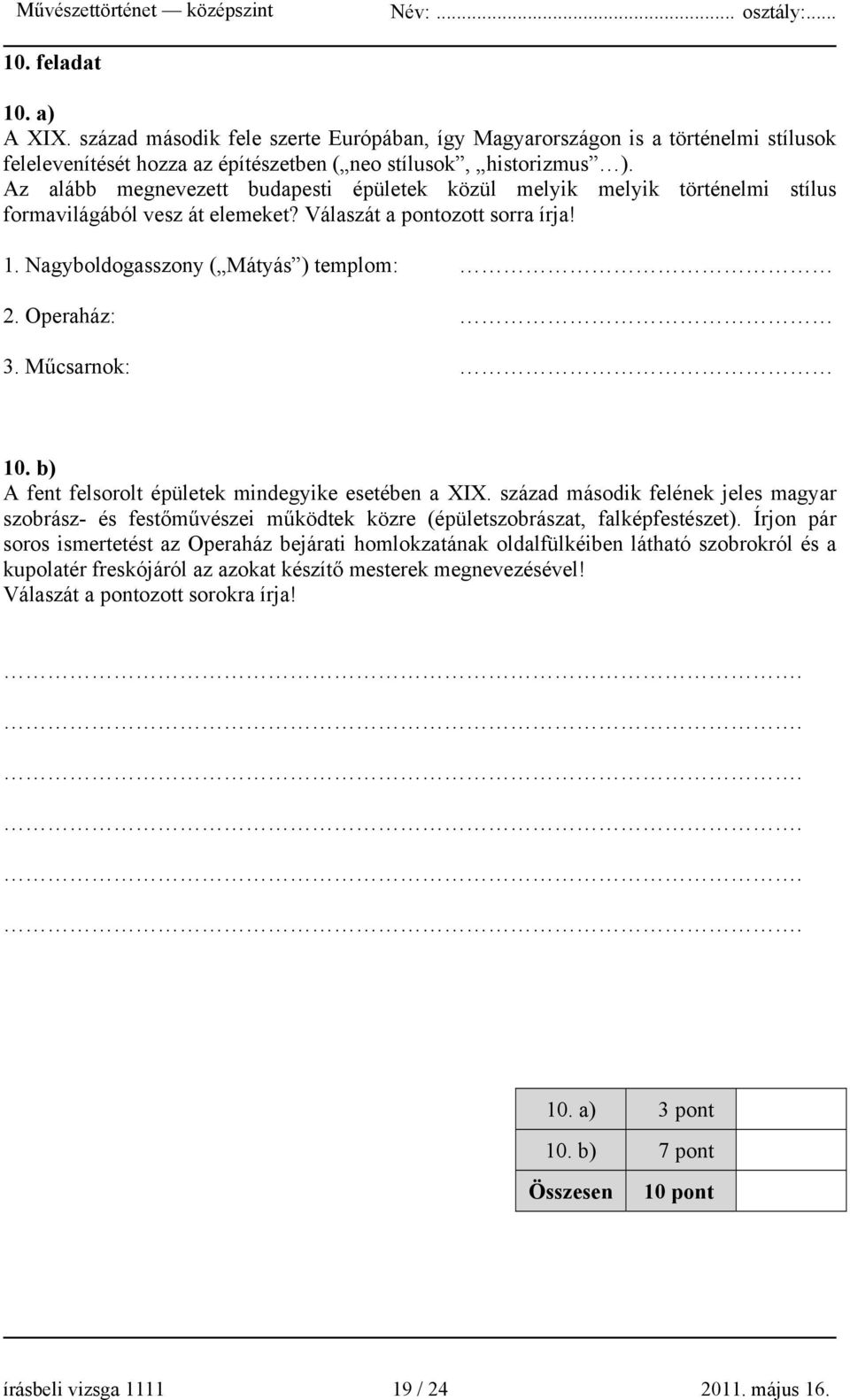 Műcsarnok: 10. b) A fent felsorolt épületek mindegyike esetében a XIX. század második felének jeles magyar szobrász- és festőművészei működtek közre (épületszobrászat, falképfestészet).